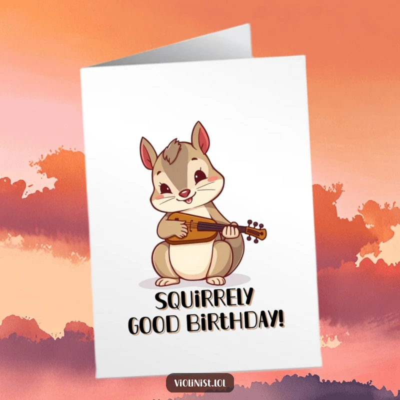 Funny Free Printable Birthday Card featuring a playful squirrel intensely sawing away at a tiny fiddle with great energy.